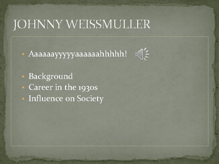 JOHNNY WEISSMULLER • Aaaaaayyyyyaaaaaahhhhh! • Background • Career in the 1930 s • Influence