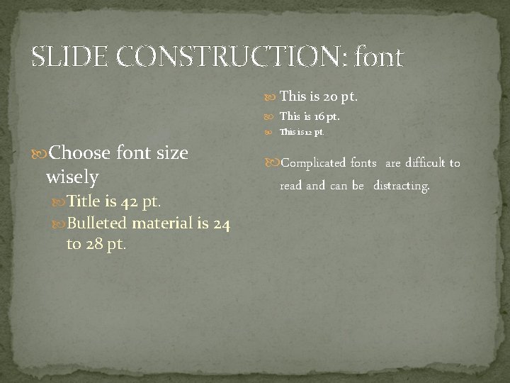 SLIDE CONSTRUCTION: font This is 20 pt. This is 16 pt. Choose font size