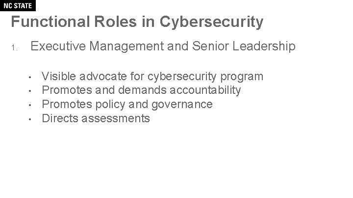 Functional Roles in Cybersecurity 1. Executive Management and Senior Leadership • • Visible advocate