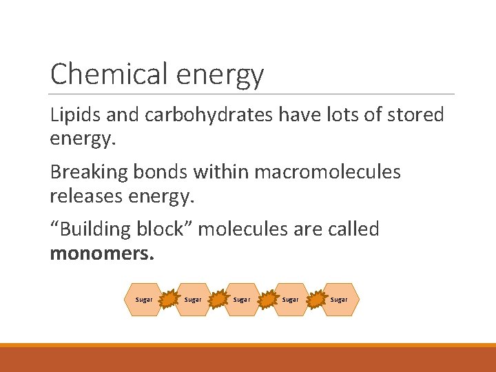 Chemical energy Lipids and carbohydrates have lots of stored energy. Breaking bonds within macromolecules