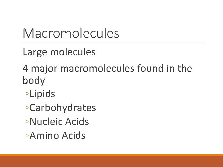 Macromolecules Large molecules 4 major macromolecules found in the body ◦ Lipids ◦ Carbohydrates