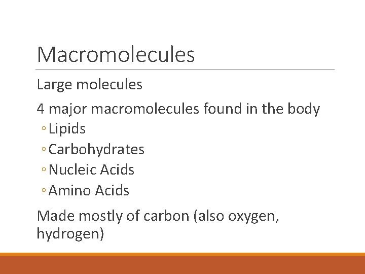 Macromolecules Large molecules 4 major macromolecules found in the body ◦ Lipids ◦ Carbohydrates