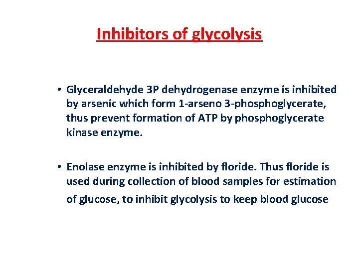 Inhibitors of glycolysis • Glyceraldehyde 3 P dehydrogenase enzyme is inhibited by arsenic which