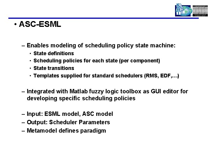  • ASC-ESML – Enables modeling of scheduling policy state machine: • • State