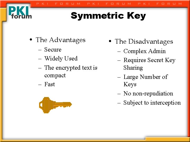 Symmetric Key • The Advantages – Secure – Widely Used – The encrypted text