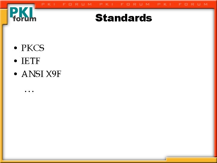 Standards • PKCS • IETF • ANSI X 9 F … 
