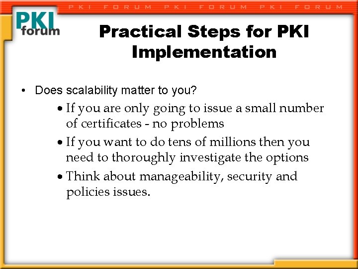 Practical Steps for PKI Implementation • Does scalability matter to you? · If you