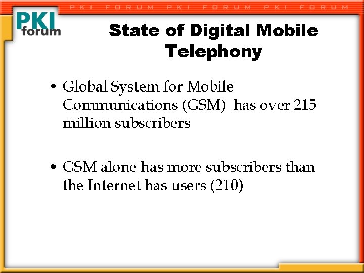 State of Digital Mobile Telephony • Global System for Mobile Communications (GSM) has over