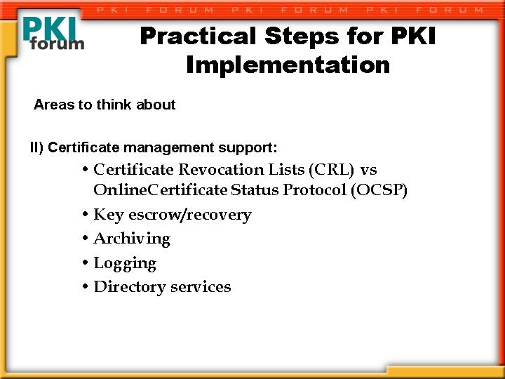 Practical Steps for PKI Implementation Areas to think about II) Certificate management support: •