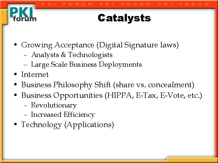 Catalysts • Growing Acceptance (Digital Signature laws) – Analysts & Technologists – Large Scale