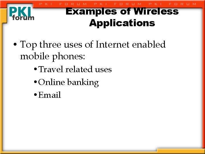 Examples of Wireless Applications • Top three uses of Internet enabled mobile phones: •