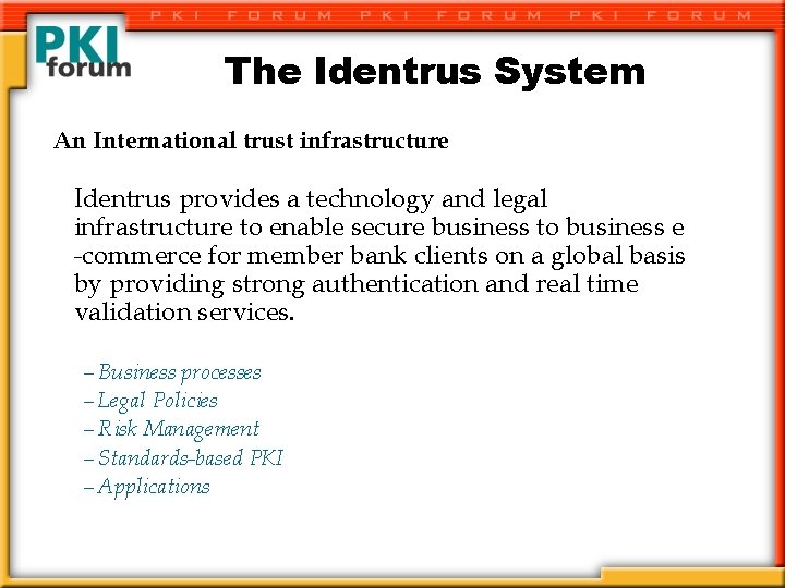 The Identrus System An International trust infrastructure Identrus provides a technology and legal infrastructure
