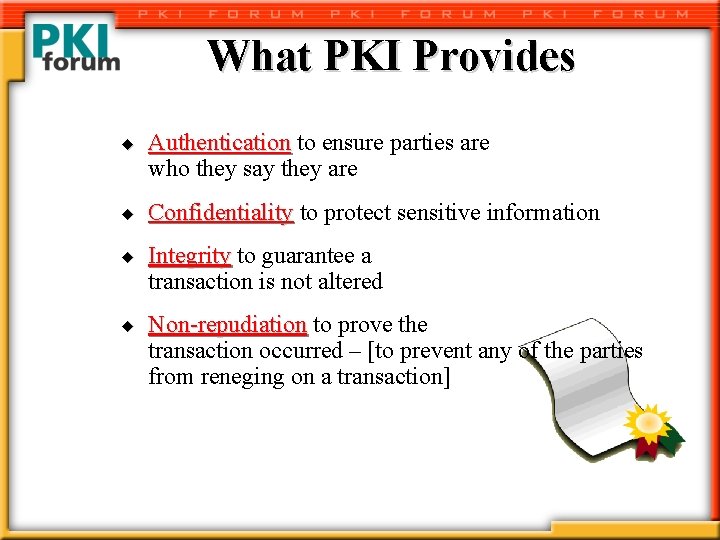 What PKI Provides u u Authentication to ensure parties are who they say they