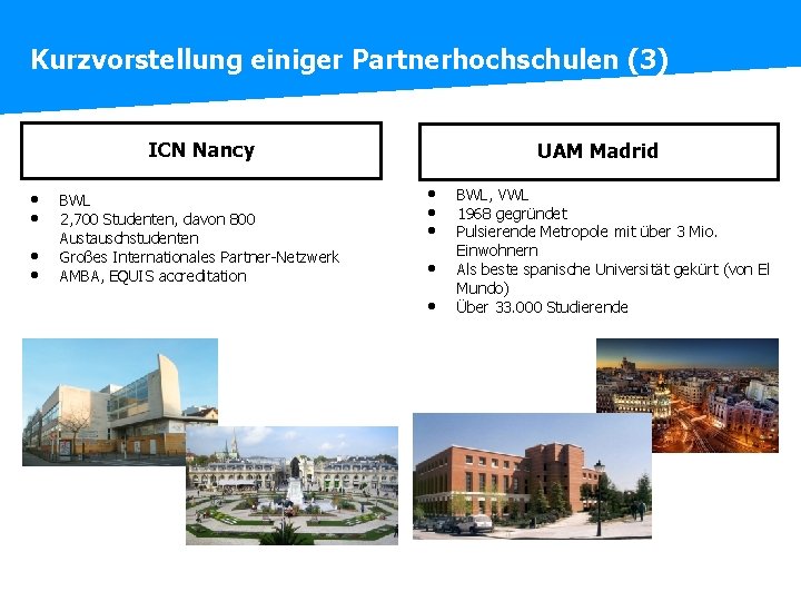 Kurzvorstellung einiger Partnerhochschulen (3) ICN Nancy • • BWL 2, 700 Studenten, davon 800