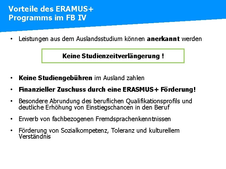 Vorteile des ERAMUS+ Programms im FB IV • Leistungen aus dem Auslandsstudium können anerkannt