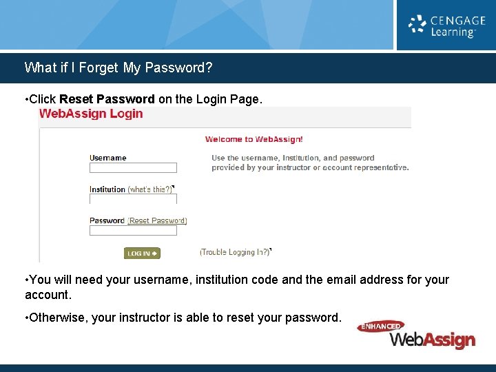 What if I Forget My Password? • Click Reset Password on the Login Page.