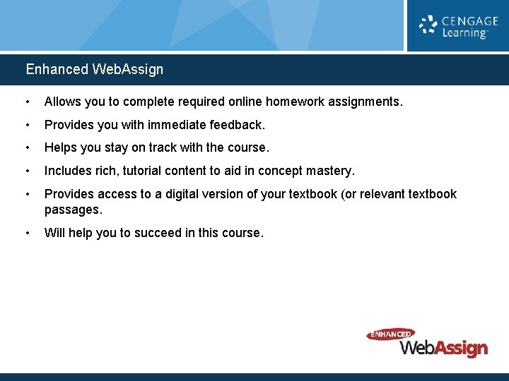Enhanced Web. Assign • Allows you to complete required online homework assignments. • Provides