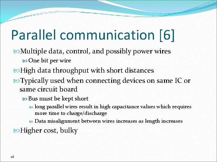 Parallel communication [6] Multiple data, control, and possibly power wires One bit per wire