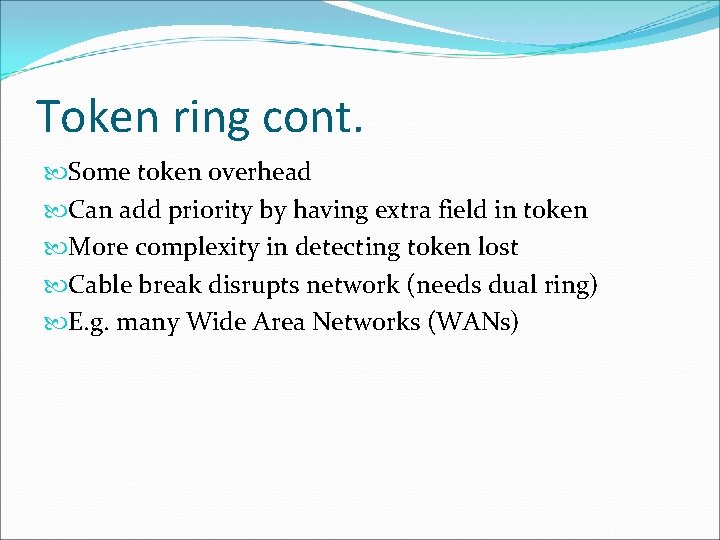 Token ring cont. Some token overhead Can add priority by having extra field in