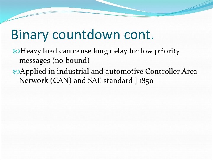 Binary countdown cont. Heavy load can cause long delay for low priority messages (no