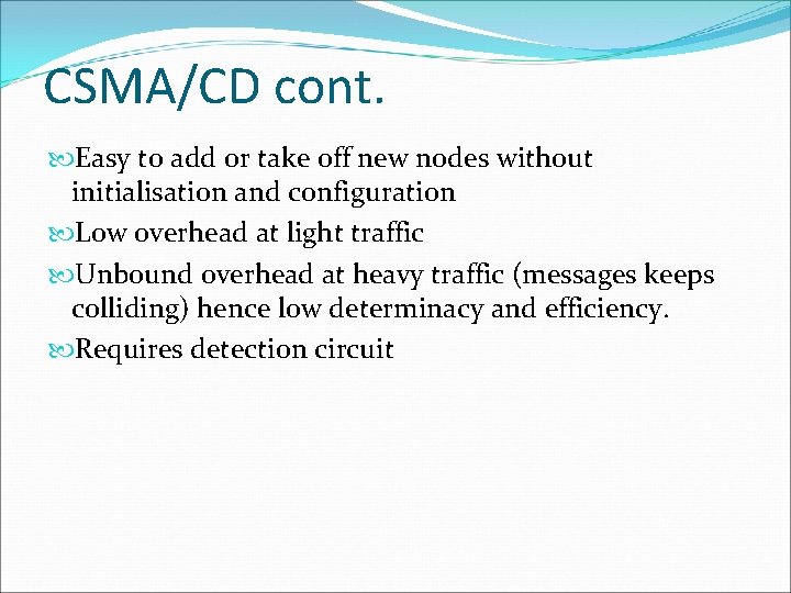 CSMA/CD cont. Easy to add or take off new nodes without initialisation and configuration