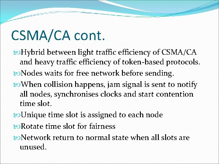 CSMA/CA cont. Hybrid between light traffic efficiency of CSMA/CA and heavy traffic efficiency of