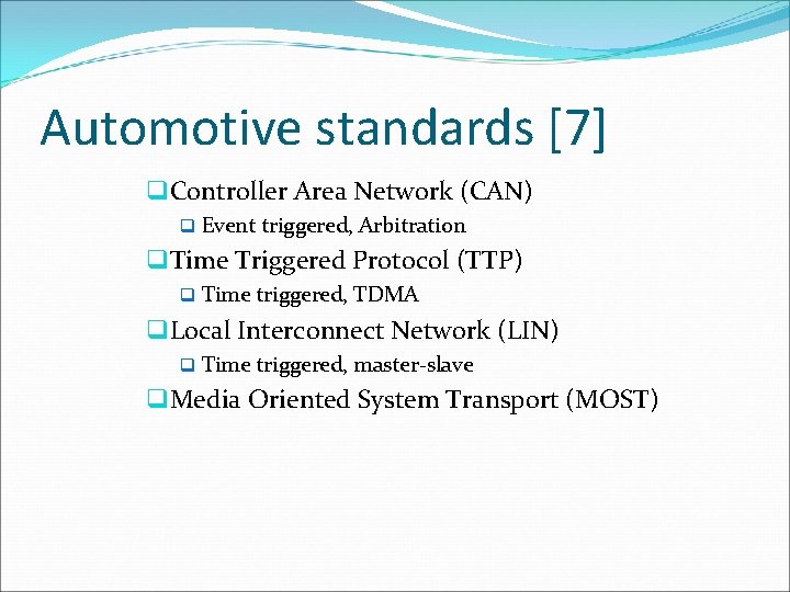 Automotive standards [7] q Controller Area Network (CAN) q Event triggered, Arbitration q Time