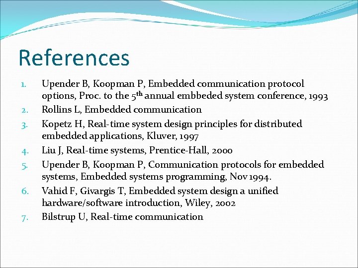 References 1. 2. 3. 4. 5. 6. 7. Upender B, Koopman P, Embedded communication