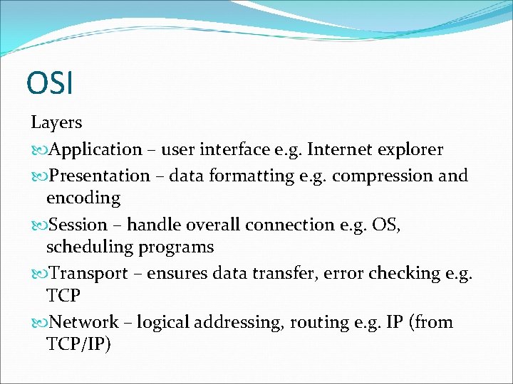 OSI Layers Application – user interface e. g. Internet explorer Presentation – data formatting