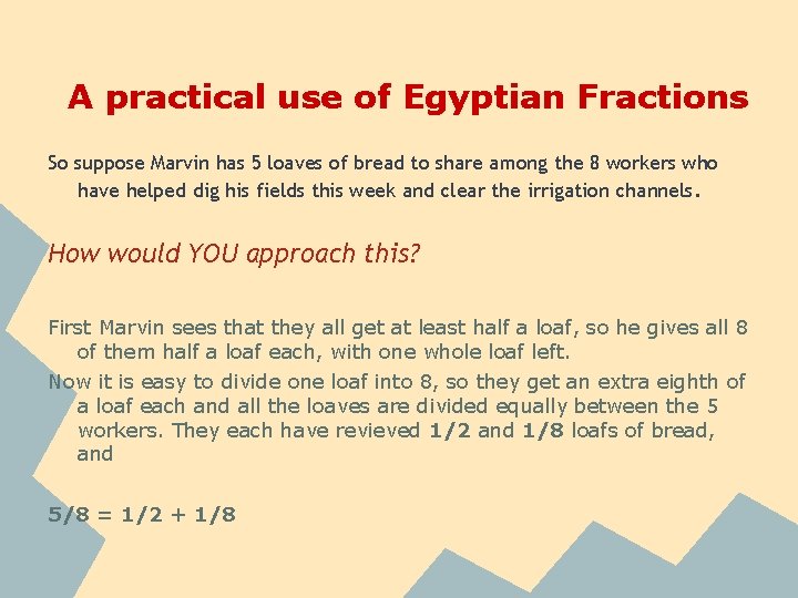 A practical use of Egyptian Fractions So suppose Marvin has 5 loaves of bread