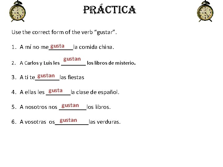 PrÁctica Use the correct form of the verb “gustar”. gusta 1. A mí no