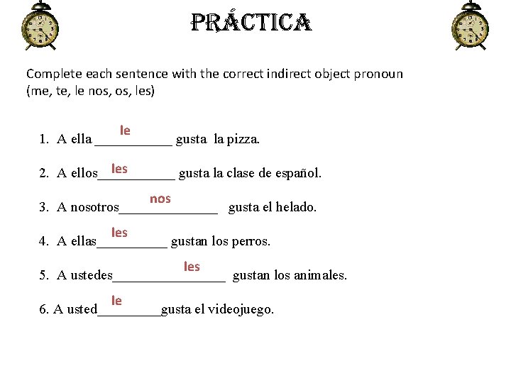 PrÁctica Complete each sentence with the correct indirect object pronoun (me, te, le nos, PrÁctica Complete each sentence with the correct indirect object pronoun (me, te, le nos,