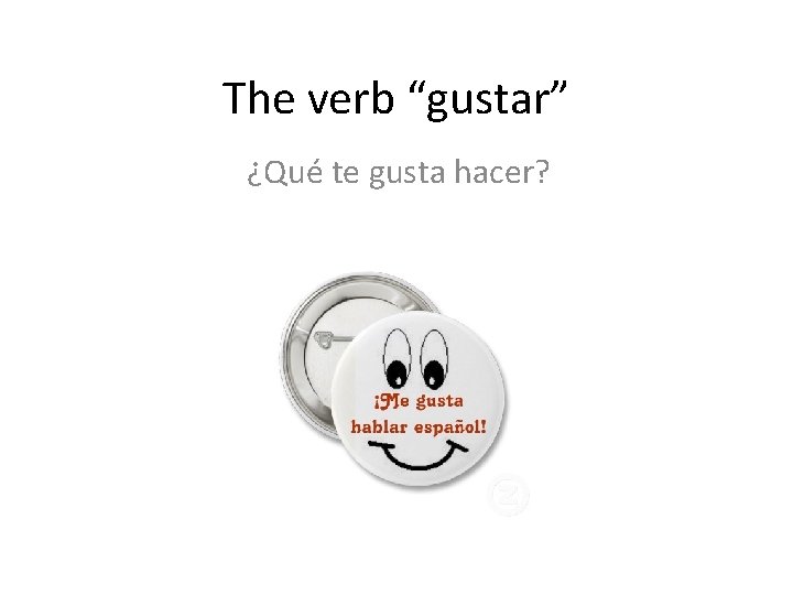 The verb “gustar” ¿Qué te gusta hacer? 