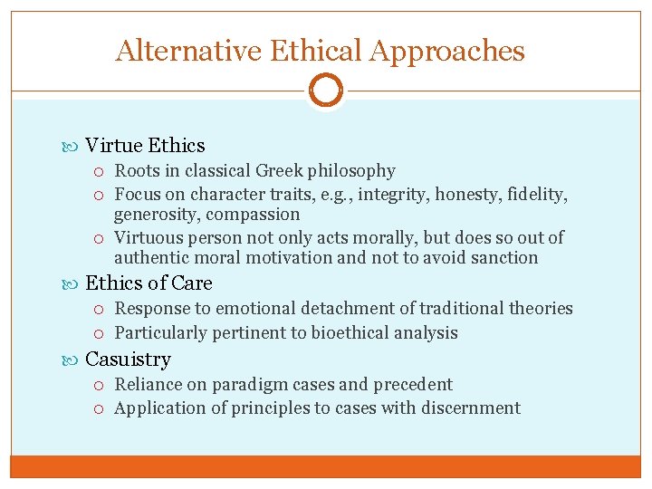 Alternative Ethical Approaches Virtue Ethics Roots in classical Greek philosophy Focus on character traits,