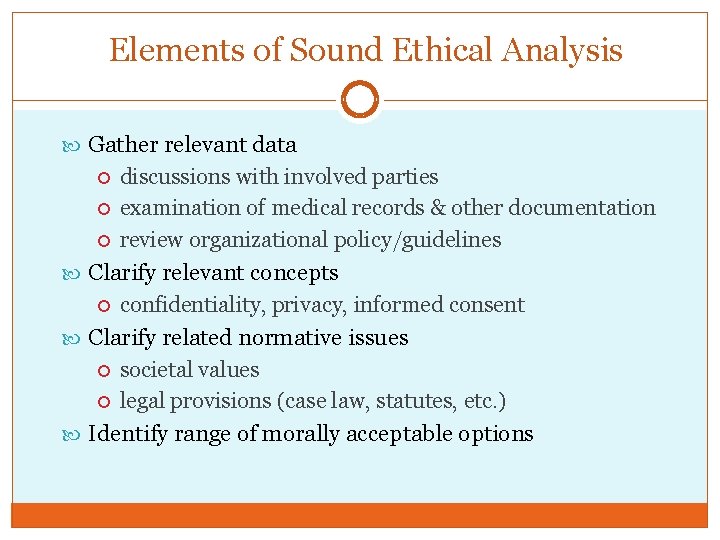 Elements of Sound Ethical Analysis Gather relevant data discussions with involved parties examination of