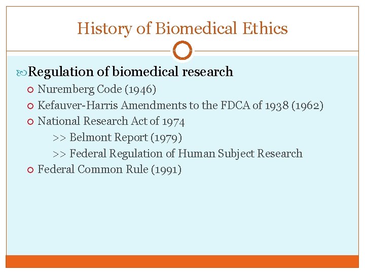 History of Biomedical Ethics Regulation of biomedical research Nuremberg Code (1946) Kefauver-Harris Amendments to