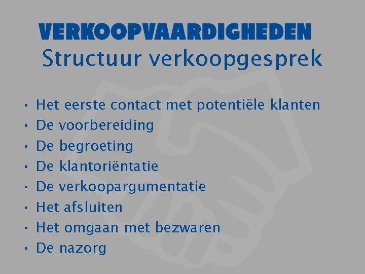 Structuur verkoopgesprek • • Het eerste contact met potentiële klanten De voorbereiding De begroeting