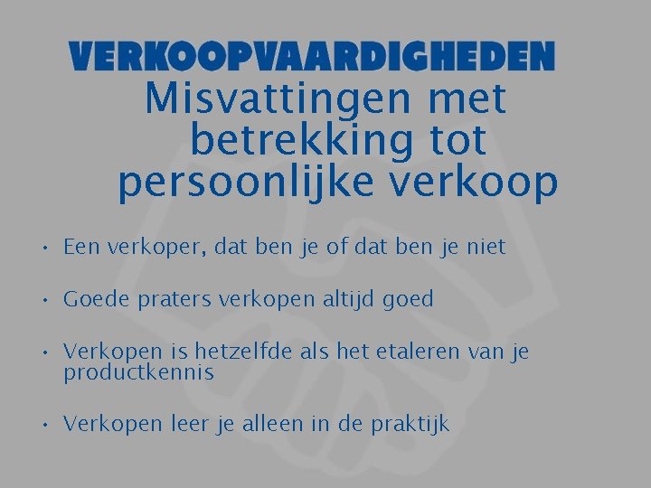 Misvattingen met betrekking tot persoonlijke verkoop • Een verkoper, dat ben je of dat