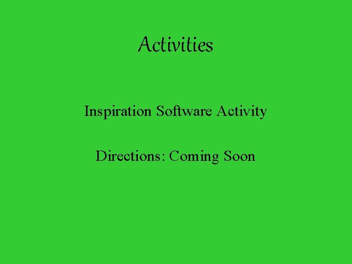 Activities Inspiration Software Activity Directions: Coming Soon 