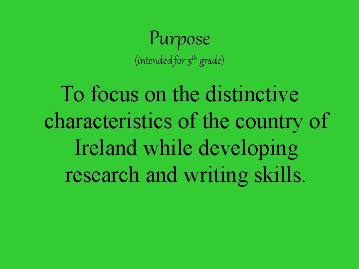 Purpose (intended for 5 th grade) To focus on the distinctive characteristics of the