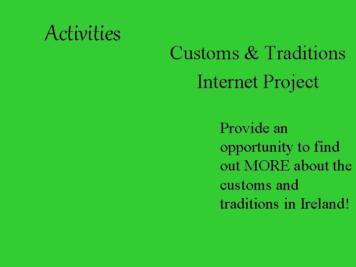 Activities Customs & Traditions Internet Project Provide an opportunity to find out MORE about