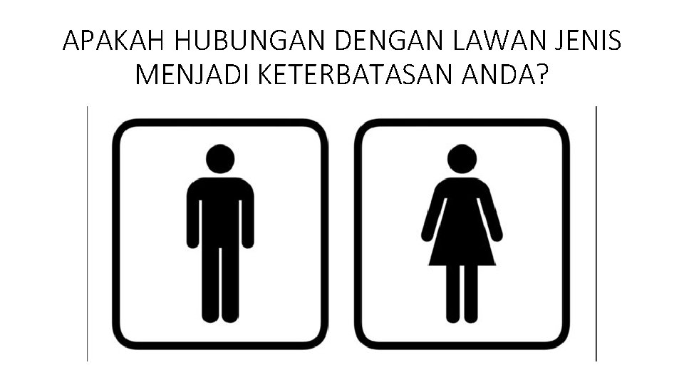 APAKAH HUBUNGAN DENGAN LAWAN JENIS MENJADI KETERBATASAN ANDA? 