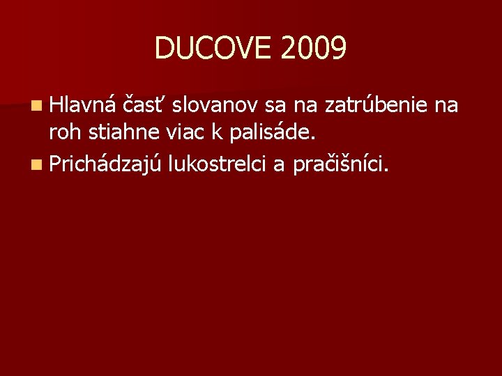 DUCOVE 2009 n Hlavná časť slovanov sa na zatrúbenie na roh stiahne viac k