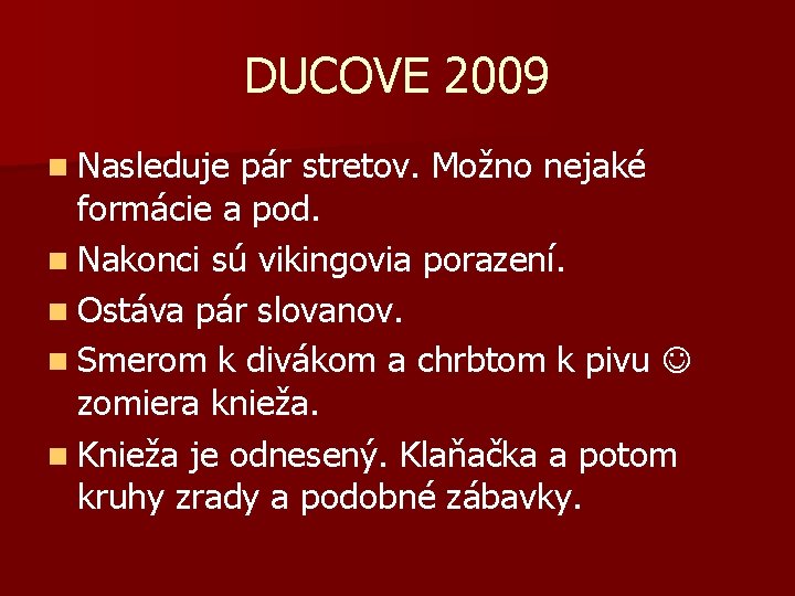 DUCOVE 2009 n Nasleduje pár stretov. Možno nejaké formácie a pod. n Nakonci sú