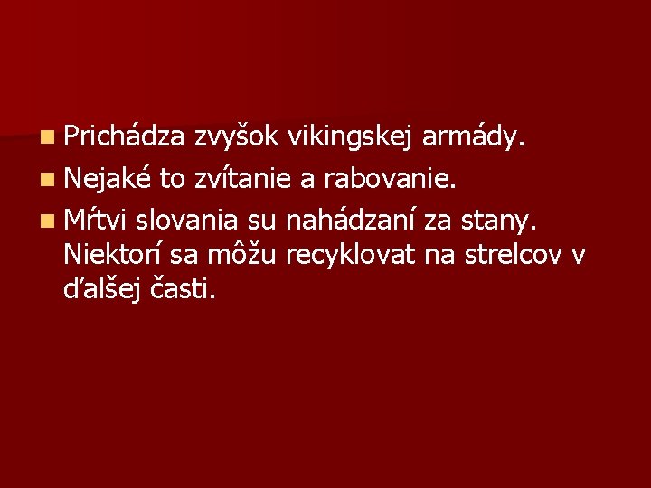 n Prichádza zvyšok vikingskej armády. n Nejaké to zvítanie a rabovanie. n Mŕtvi slovania