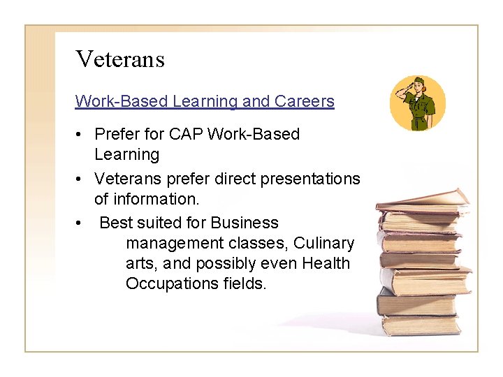 Veterans Work-Based Learning and Careers • Prefer for CAP Work-Based Learning • Veterans prefer