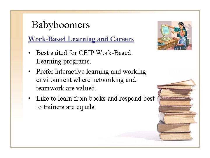 Babyboomers Work-Based Learning and Careers • Best suited for CEIP Work-Based Learning programs. •