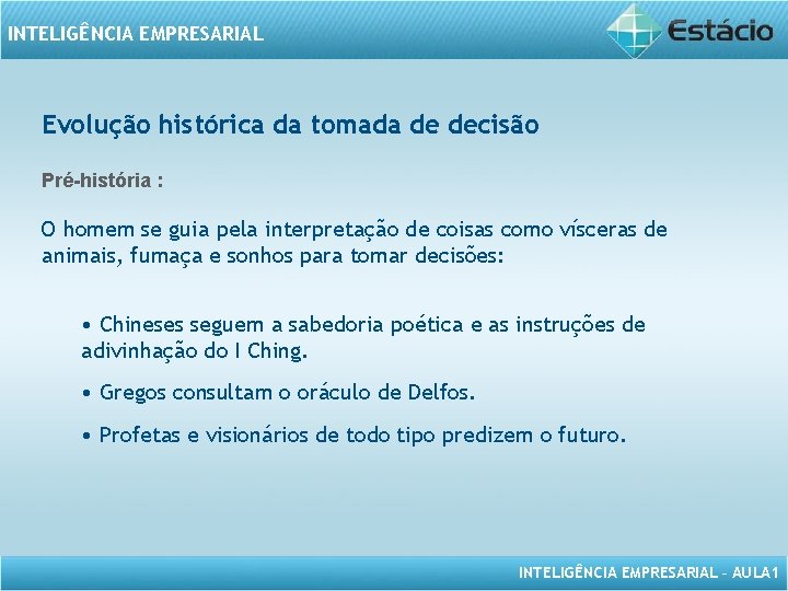 INTELIGÊNCIA EMPRESARIAL Evolução histórica da tomada de decisão Pré-história : O homem se guia