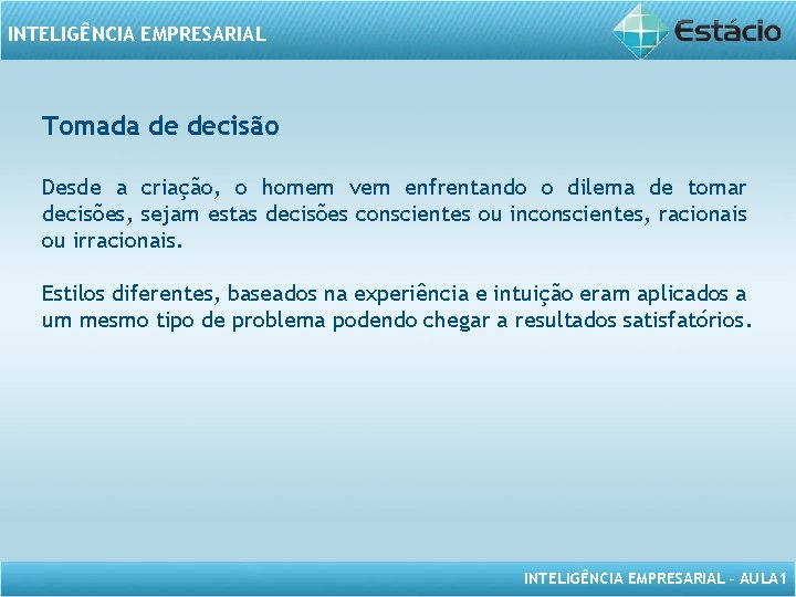 INTELIGÊNCIA EMPRESARIAL Tomada de decisão Desde a criação, o homem vem enfrentando o dilema