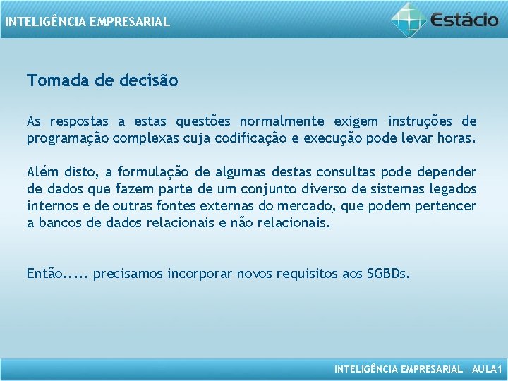 INTELIGÊNCIA EMPRESARIAL Tomada de decisão As respostas a estas questões normalmente exigem instruções de